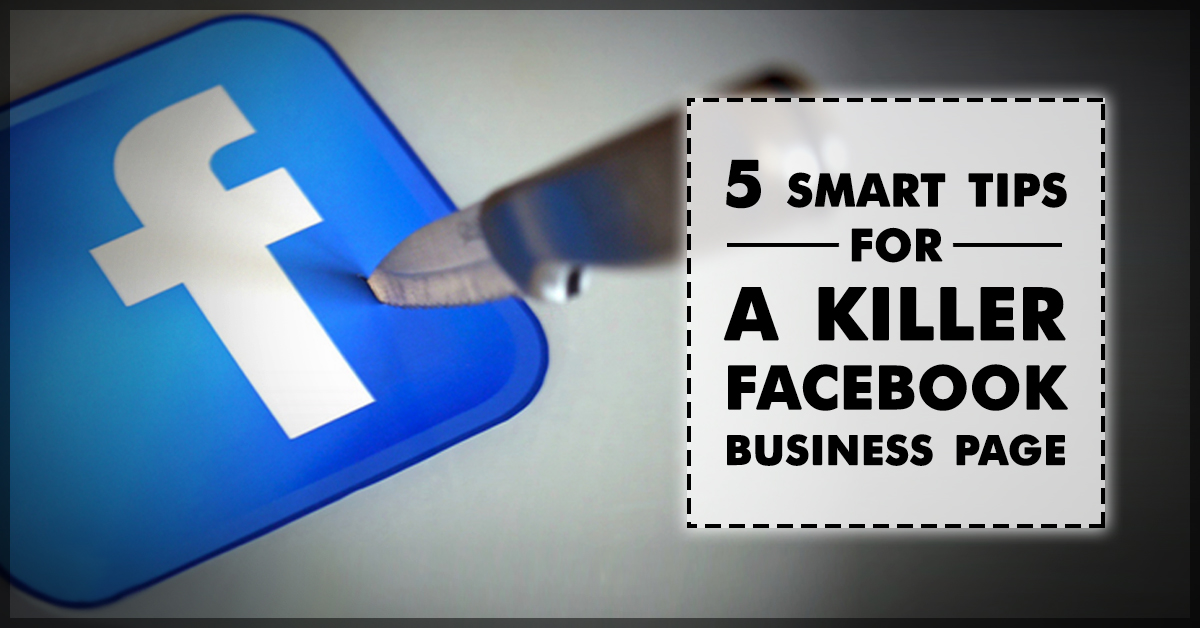 5 smart tips for a killer facebook business page