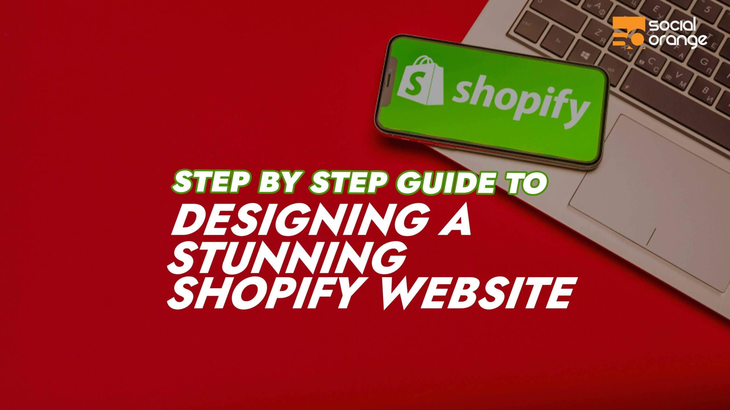 Step by Step Guide to Designing a Stunning Shopify Website
